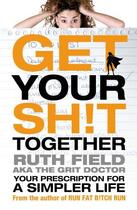 Couverture du livre « Get Your Sh!t Together » de Ruth Field aux éditions Little Brown Book Group Digital