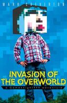 Couverture du livre « Invasion of the Overworld: a Gameknight999 Adventure » de Cheverton Mark aux éditions Simon And Schuster Uk