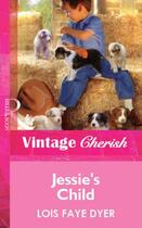 Couverture du livre « Jessie's Child (Mills & Boon Vintage Cherish) » de Lois Faye Dyer aux éditions Mills & Boon Series