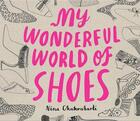 Couverture du livre « My wonderful world of shoes » de Nina Chakrabarti aux éditions Laurence King