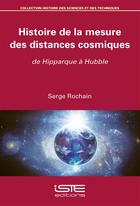 Couverture du livre « Histoire de la mesure des distances cosmiques, de Hipparque à Hubble » de Serge Rochain aux éditions Iste