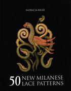 Couverture du livre « 50 New Milanese Lace Patterns » de Read Patricia aux éditions Pavilion Books Company Limited