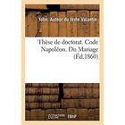 Couverture du livre « Thèse de doctorat. Code Napoléon. Du Mariage. Procédure civile. Des Demandes en distraction d'objets : saisis mobilièrement ou immobilièrement. Droit criminel. Des mandats » de Valantin John aux éditions Hachette Bnf