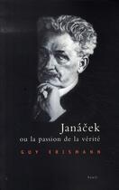 Couverture du livre « Janacek ou la passion de la vérité » de Guy Erismann aux éditions Seuil