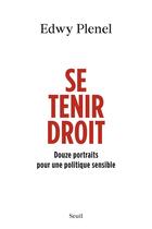 Couverture du livre « Se tenir droit : Douze portraits pour une politique sensible » de Edwy Plenel aux éditions Seuil