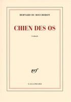 Couverture du livre « Chien des os » de Bernard Du Boucheron aux éditions Gallimard