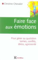 Couverture du livre « Faire Face Aux Emotions - Pour Gerer Au Quotidien Larmes, Conflits, Stress, Agressivite » de Chevalier aux éditions Intereditions