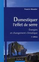 Couverture du livre « Domestiquer l'effet de serre ; énergies et changement climatique (2e édition) » de Francis Meunier aux éditions Dunod