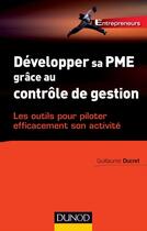 Couverture du livre « Développer sa pme grâce au contrôle de gestion ; les outils pour piloter efficacement » de Guillaume Ducret aux éditions Dunod