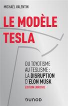 Couverture du livre « Le modele Tesla ; du toyotisme au teslisme : la disruption d'Elon Musk (2e édition) » de Michael Valentin aux éditions Dunod