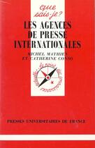 Couverture du livre « Les agences de presse internationales » de Catherine Conso et Michel Mathien aux éditions Que Sais-je ?