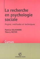 Couverture du livre « La recherche en psychologie sociale : Projets, méthodes et techniques » de Thierry Meyer et Patricia Delhomme aux éditions Armand Colin