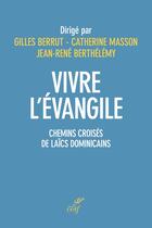 Couverture du livre « Vivre l'évangile : Chemins croisés de laïcs dominicains » de Catherine Masson et Gilles Berrut et Collectif Petit Fute et Jean-Rene Berthelemy aux éditions Cerf