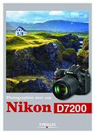 Couverture du livre « Photographier avec son nikon D7200 » de Vincent Lambert aux éditions Eyrolles
