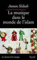 Couverture du livre « La musique dans le monde de l'islam » de Amnon Shiloah aux éditions Fayard