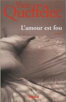 Couverture du livre « L'amour est fou » de Yann Queffelec aux éditions Fayard