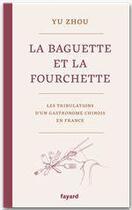 Couverture du livre « La baguette et la fourchette » de Yu Zhou aux éditions Fayard