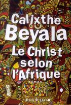 Couverture du livre « Le Christ selon l'Afrique » de Calixthe Beyala aux éditions Albin Michel