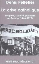 Couverture du livre « La crise catholique » de Denis Pelletier aux éditions Payot