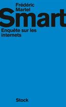 Couverture du livre « Smart ; enquête sur les internets » de Frederic Martel aux éditions Stock