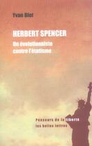 Couverture du livre « Herbert Spencer ; un évolutionniste contre l'étatisme » de Yvan Blot aux éditions Belles Lettres