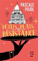 Couverture du livre « Petits plats de résistance » de Pascale Pujol aux éditions Le Livre De Poche