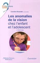 Couverture du livre « Les anomalies de la vision chez l'enfant et l'adolescent (2e édition) » de Caroline Kovarski aux éditions Medecine Sciences Publications