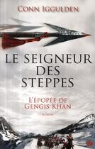 Couverture du livre « L'épopée de Gengis Khan Tome 2 ; le seigneur des steppes » de Conn Iggulden aux éditions Presses De La Cite