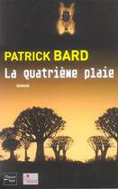 Couverture du livre « La quatrieme plaie » de Patrick Bard aux éditions Fleuve Editions