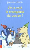 Couverture du livre « On A Vole La Trompette De Lucien » de Mathis Jean-Marc aux éditions Pocket Jeunesse