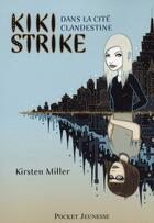 Couverture du livre « Kiki Strike t.1 ; dans la cité clandestine » de Miller Kirsten aux éditions Pocket Jeunesse