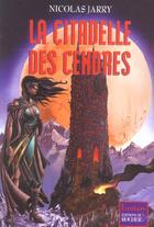 Couverture du livre « La citadelle des cendres » de Nicolas Jarry aux éditions Rocher
