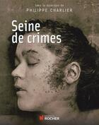 Couverture du livre « Seine de crimes » de Philippe Charlier aux éditions Rocher