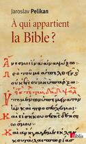 Couverture du livre « À qui appartient la Bible ? » de Jaroslav Pelikan aux éditions Cnrs