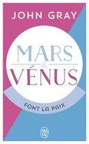 Couverture du livre « Mars et Vénus font la paix ; savoir résoudre les conflits pour une vie de couple harmonieuse » de John Gray aux éditions J'ai Lu