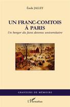 Couverture du livre « Un franc-comtois à Paris ; un berger du Jura devenu universitaire » de Emile Jalley aux éditions L'harmattan