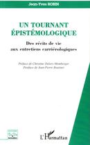 Couverture du livre « Un tournant epistemologique - des recits de vie aux entretiens carrierologiques » de Jean-Yves Robin aux éditions Editions L'harmattan