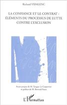 Couverture du livre « LA CONFIANCE ET LE CONTRAT : ÉLÉMENTS DU PROCESSUS DE LUTTE CONTRE L'EXCLUSION » de Richard Vidalenc aux éditions Editions L'harmattan