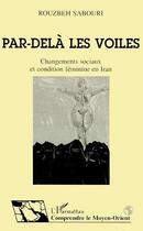 Couverture du livre « Par-dela les voiles - changements sociaux et condition feminine en iran » de Rouzbeh Sabouri aux éditions Editions L'harmattan