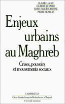 Couverture du livre « Enjeux urbains au Maghreb ; crises, pouvoirs et mouvements sociaux » de Gilbert Meynier et Claude Liauzuc et Maria Sgroi-Dufresne et Pierre Signoles aux éditions Editions L'harmattan