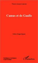 Couverture du livre « Camus et de Gaulle » de Thierry Jacques Laurent aux éditions Editions L'harmattan