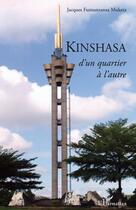Couverture du livre « Kinshasa ; d'un quartier à l'autre » de Jacques Fumunzanza Muketa aux éditions L'harmattan