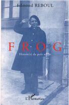 Couverture du livre « Frog ; histoire(s) du petit soldat » de Edmond Reboul aux éditions L'harmattan