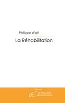 Couverture du livre « La réhabilitation » de Philippe Wolff aux éditions Le Manuscrit