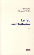 Couverture du livre « Le feu aux Tuileries » de De Martinoir Francin aux éditions Jacqueline Chambon