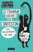 Couverture du livre « Le charme discret de l'intestin : tout sur un organe mal aimé... » de Giulia Enders aux éditions Actes Sud