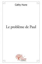 Couverture du livre « Le probleme de paul » de Hune Cathy aux éditions Edilivre