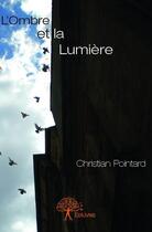 Couverture du livre « L'ombre et la lumière » de Christian Pointard aux éditions Edilivre