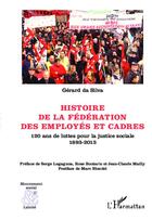 Couverture du livre « Histoire de la fédération des employés et cadres ; 120 ans de luttes pour la justice sociale, 1893-2013 » de Gerard Da Silva aux éditions Editions L'harmattan