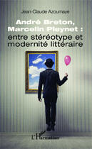 Couverture du livre « André Breton et Marcelin Pleynet : entre stéréotype et modernité littéraire » de Jean Claude Azoumaye aux éditions Editions L'harmattan